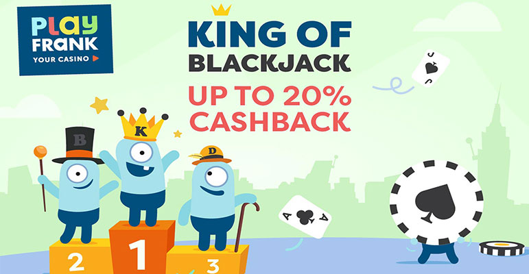 Be the King of Blackjack and challenge a cashback prize at PlayFrank Casino!